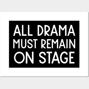 All Drama Must Remain On Stage Posters and Art